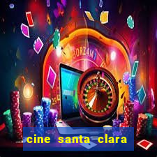 cine santa clara filme em cartaz